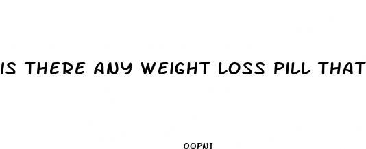 is there any weight loss pill that works