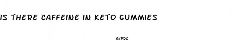 is there caffeine in keto gummies