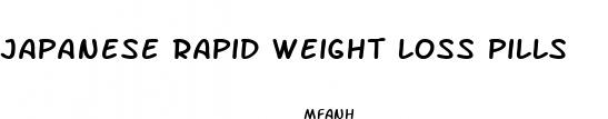 japanese rapid weight loss pills