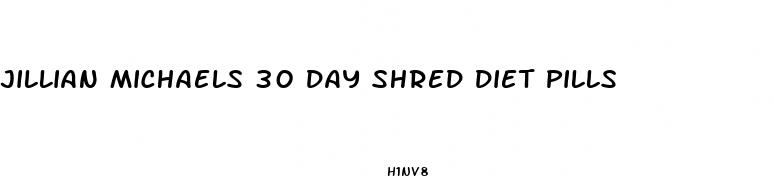 jillian michaels 30 day shred diet pills