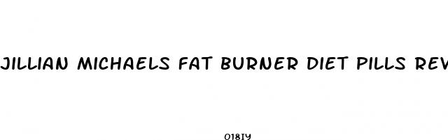 jillian michaels fat burner diet pills reviews