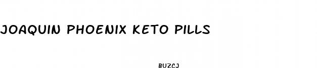 joaquin phoenix keto pills