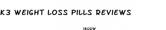 k3 weight loss pills reviews