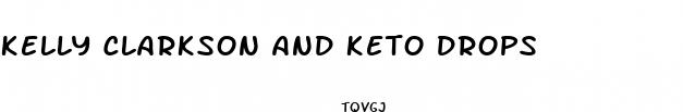 kelly clarkson and keto drops