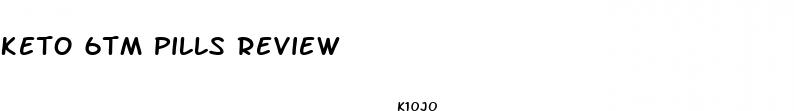 keto 6tm pills review