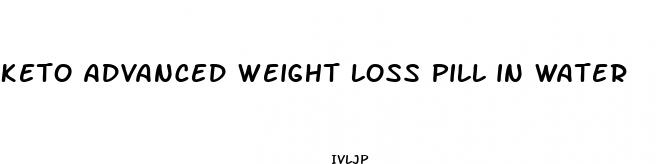 keto advanced weight loss pill in water