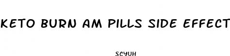 keto burn am pills side effects