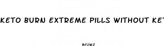 keto burn extreme pills without keto diet