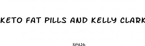 keto fat pills and kelly clarkson takes