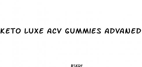 keto luxe acv gummies advaned formula luxe keto gummies gummies
