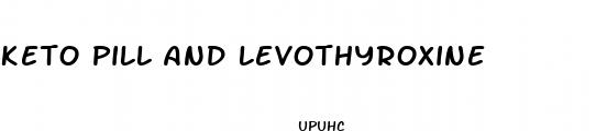 keto pill and levothyroxine