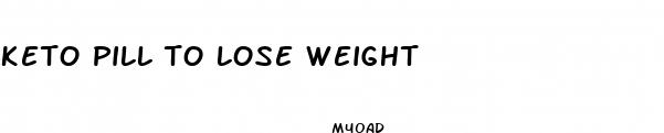 keto pill to lose weight