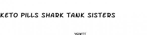 keto pills shark tank sisters
