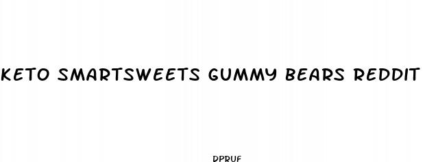 keto smartsweets gummy bears reddit