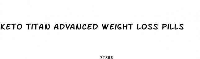 keto titan advanced weight loss pills