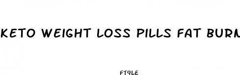 keto weight loss pills fat burners that work