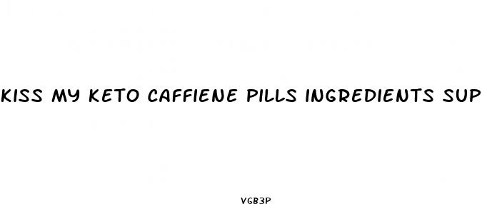 kiss my keto caffiene pills ingredients supplement facts nutrtion label