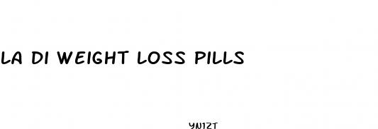 la di weight loss pills