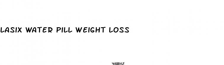 lasix water pill weight loss