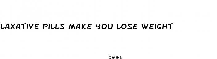 laxative pills make you lose weight