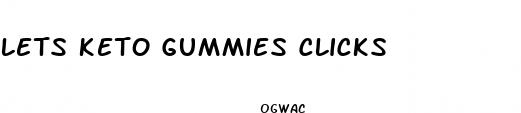 lets keto gummies clicks