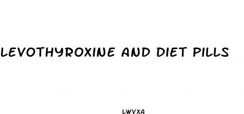 levothyroxine and diet pills