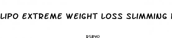 lipo extreme weight loss slimming pill