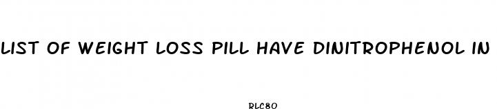 list of weight loss pill have dinitrophenol in it