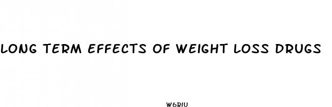 long term effects of weight loss drugs