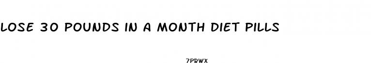 lose 30 pounds in a month diet pills