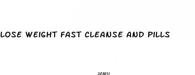 lose weight fast cleanse and pills