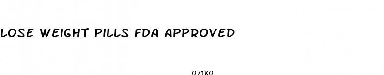 lose weight pills fda approved