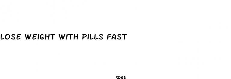 lose weight with pills fast
