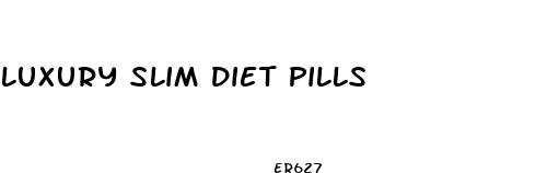 luxury slim diet pills