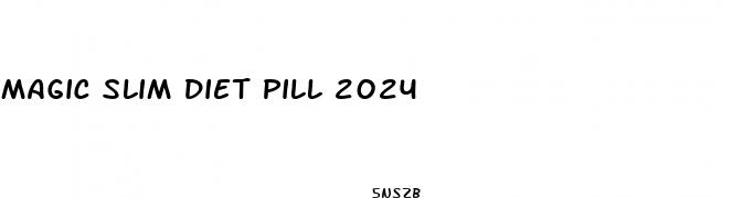magic slim diet pill 2024