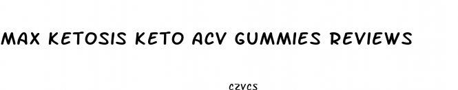 max ketosis keto acv gummies reviews