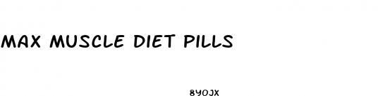 max muscle diet pills