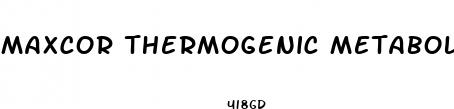 maxcor thermogenic metabolizer diet pill