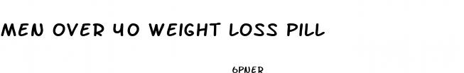 men over 40 weight loss pill