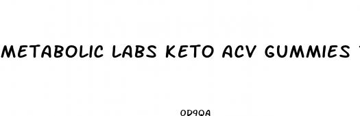 metabolic labs keto acv gummies reviews