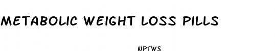 metabolic weight loss pills