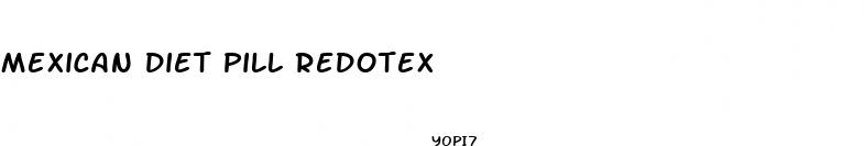 mexican diet pill redotex