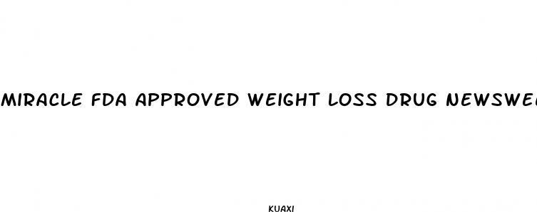 miracle fda approved weight loss drug newsweek
