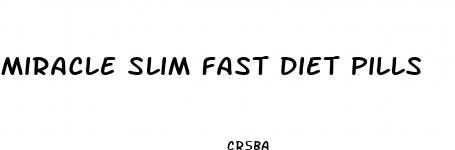 miracle slim fast diet pills