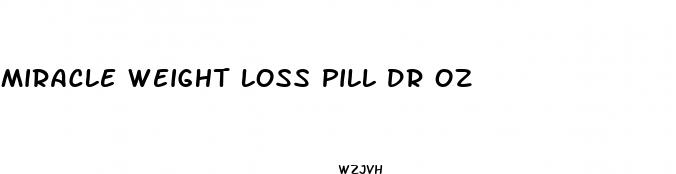 miracle weight loss pill dr oz