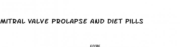mitral valve prolapse and diet pills