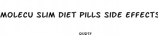 molecu slim diet pills side effects