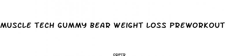 muscle tech gummy bear weight loss preworkout