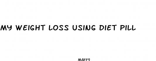 my weight loss using diet pill