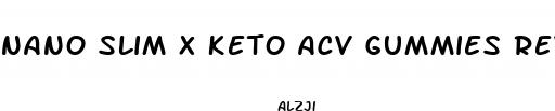 nano slim x keto acv gummies reviews